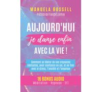 Aujourd'hui je danse enfin avec la vie !: Comment se libérer de nos croyances limitantes, avoir confiance en soi, et en finir avec le stress, ... (16 Bonus audio : Méditation, Hypnose - EFT)