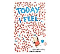 Aujourd'hui, je me sens.. : Un alphabet des sentiments
