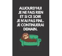 Aujourd'hui je ne fais rien et si ce soir je n'ai pas fini.. je continuerai demain.: Carnet de notes;6×9 pouces; 110 pages lignées;Blanc Sur Noir;Cadeau Pour Collègue