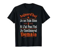 Aujourd'hui Je ne Fais Rien & si J'Ai Pas Fini Je T-Shirt