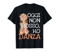 Aujourd'hui Je Ne Peux Pas, J'ai Danser: Pour Les Danseurs T-Shirt