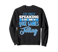 Aujourd'hui, Je Parle Qu’à Mes Jeux de Quiz Sweatshirt