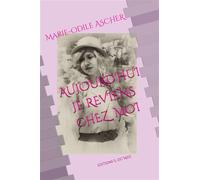 Aujourd'hui je reviens chez moi - Marie-Odile Ascher - Il Est Midi Editions - broché - Roman