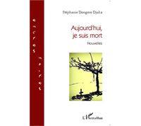 Aujourd'hui, je suis mort Nouvelles - Stéphanie Dongmo Djuka - L'harmattan - broché - Nouvelles