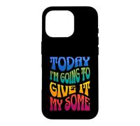 Aujourd'hui, Je Vais en Donner Un Peu - Funny Sarcasm Coque pour iPhone 16 Pro
