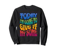 Aujourd'hui, Je Vais en Donner Un Peu - Funny Sarcasm Sweatshirt