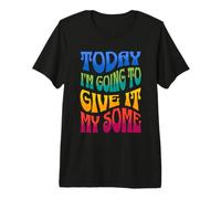 Aujourd'hui, Je Vais en Donner Un Peu - Funny Sarcasm T-Shirt Haut de Gamme