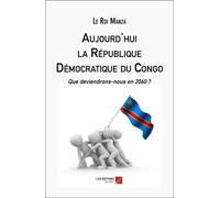 Aujourd'hui La République Démocratique Du Congo - Que Deviendrons-Nous En 2060 ?