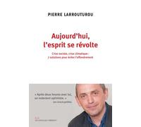 Aujourd'hui l'esprit se révolte Crise sociale, crise climatique : 7 solutions pour éviter l'effondrement - Pierre Larrouturou - Les Liens Qui Liberent - broché - Etude