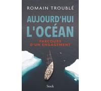 Aujourd'hui l'océan Parcours d'un engagement - Romain Troublé - Stock - broché - Essai