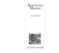 Aujourd'hui Martine - Emmanuel Darley - Actes Sud-Papiers - broché - Théâtre