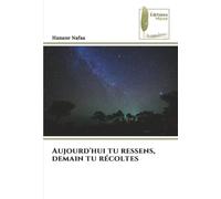 Aujourd'hui tu ressens, demain tu récoltes