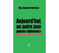 Aujourd'hui, un autre jour pour les « Outremers » Vaincre la peur du termite et de l'éléphant - Max-Auguste Justin Dufrenot - Le Lys Bleu - broché - Essai