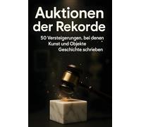 Auktionen der Rekorde: 50 Versteigerungen, bei denen Kunst und Objekte Geschichte schrieben