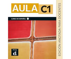 Aula C1: Edición internacional - Curso de español. Edición anotada para docentes