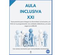 AULA INCLUSIVA XXI: Guía práctica para integrar la diversidad, la inclusión y el DUA en la programación, las unidades didácticas y el aula según la LOMLOE - Por niveles educativos.