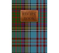 Auld Alliance Tartan Recipe Book: A Beautiful Scottish Tartan Notebook to Write in Your Own Recipes