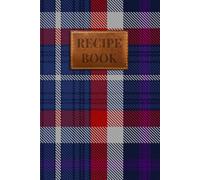 Auld Alliance Tartan Recipe Notebook: A Beautiful Scottish Tartan book to Write in Your Own Recipes