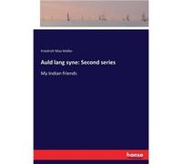 Auld lang syne Second seriesMy Indian friends - Freidrich Max Mller - BoD Third Party Titles - Livre en Anglais Freidrich Max MllerFreidrich Max Mller (Auteur)