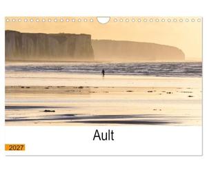 Ault aux portes de la Baie de Somme (Calendrier mural 2027 DIN A4 vertical), CALVENDO calendrier mensuel: Ault, une ville remarquable aux portes de la Baie de Somme