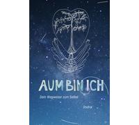 AUM BIN ICH: Dein Wegweiser zum Selbst