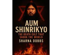 Aum Shinkyo: The Death Cult That Shook the World