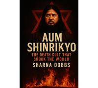 Aum Shinkyo: The Death Cult That Shook the World