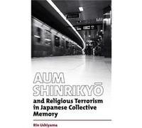 Aum Shinrikyo and Religious Terrorism in Japanese Collective Memory. - Rin Queens University Belfast United Kingdom Ushiyama - Oxford University Press - L Rin Queens University Belfast United Kingdom 