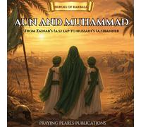 Aun and Muhammad (A.S): From Bibi Zainab's (A.S) Lap to Imam Hussain's (A.S) Banner: A Children's Islamic Story About Brotherhood, Courage and Devotion (Heroes of Karbala Series)