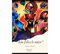 Aun falta lo mejor: Cuentos y Ensayos