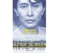 Aung San Suu Kyi, l'icône fracassée La dame de Rangoon face à l’'exode des Rohingyas - Bruno Philip - Des Equateurs Eds - broché - Essai