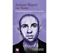 Aunque Miguel me llame. Una antología de Miguel Hernández