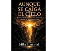 AUNQUE SE CAIGA EL CIELO: Una arquitectura interna para mantener el centro en tiempos de crisis