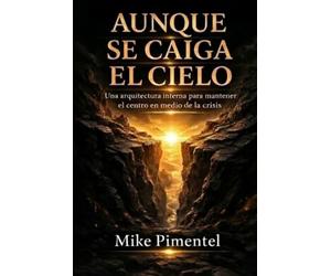 AUNQUE SE CAIGA EL CIELO: Una arquitectura interna para mantener el centro en tiempos de crisis