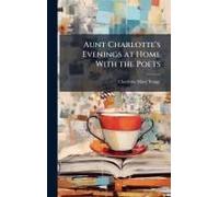 Aunt Charlotte's Evenings At Home With The Poets