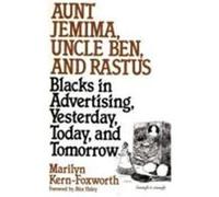 Aunt Jemima, Uncle Ben, and Rastus, Contributions in Afro-American and African Studies ; No Marilyn Kern-Foxworth (Auteur)