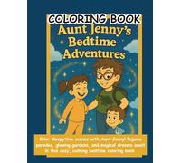 Aunt Jenny’s Bedtime Adventures Coloring Book: A Cozy Coloring Journey with Magical Creatures, Silly Dreams & Sweet Goodnights