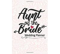 Aunt Of The Bride Wedding Planner: Wedding Planning Checklist And Organizer Guide To Help Plan Your Perfect Big Day!