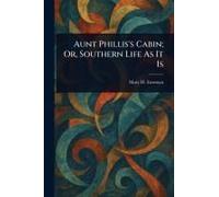 Aunt Phillis's Cabin; Or, Southern Life As It Is