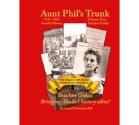 Aunt Phil's Trunk Volume Four Teacher Guide Fourth Edition: Bringing Alaska's History Alive!