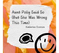 Aunt Polly Said So (But She Was Wrong This Time): A Story about Evidence and Truth
