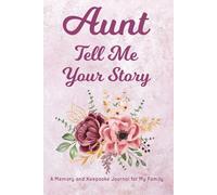 Aunt Tell Me Your Story: A special keepsake journal for a beloved aunt-record her life, advice, and cherished moments in a guided storybook format.