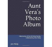 Aunt Vera's Photo Album: Memories Of The Ed Nisly Family, Collected By Vera