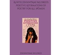 Auntie JohnnyMae Mildred's Positive Affirmations of Poetry For All Women