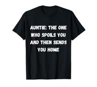 Auntie One Who Spoils You and Then Send You Home T-Shirt