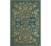 Auntie Tell Me Your Story: A Guided Memory Journal to Share Her Life, Love, and Legacy with the Ones You Cherish.