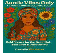 Auntie Vibes Only: A Grown Woman's Coloring Book: Bold Scenes For the Beautiful, Seasoned & Unbothered