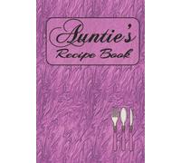Auntie's Recipe Book: 100 blank pages write your own recipes 2 conversion pages 1 temperature guide