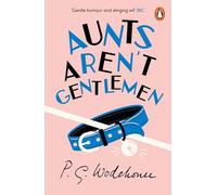 Aunts Aren't Gentlemen: (Jeeves & Wooster)