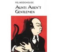 Aunts Aren't Gentlemen Wodehouse, P (Auteur)